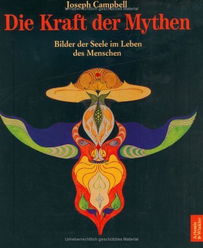 Die Kraft der Mythen. Bilder der Seele im Leben des Menschen.