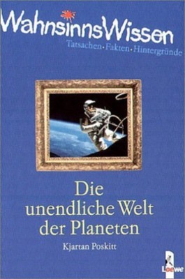 WahnsinnsWissen: Die unendliche Welt der Planeten