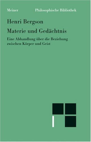 Materie und Gedächtnis: Eine Abhandlung über die Beziehung zwischen Körper und Geist