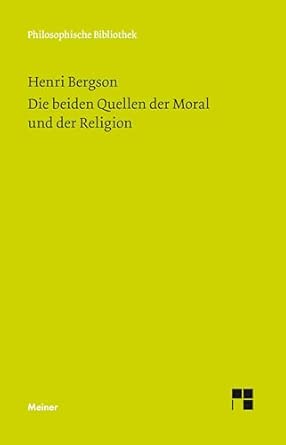 Die beiden Quellen der Moral und der Religion: Mit einem Essay von Ernst Cassirer: "Henri Bergsons Ethik und Religionsphilosophie"