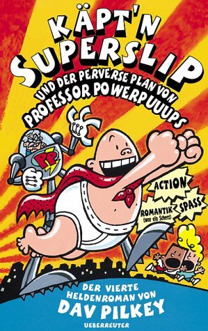 Käptn Superslip und der perverse Plan von Professor Powerpuuups. Der vierte Heldenroman von Rotzo Pizzaschnüffler
