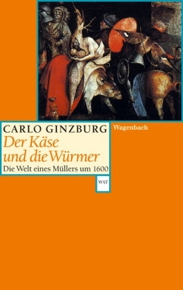Der Käse und die Würmer. Die Welt eines Müllers Um 1600
