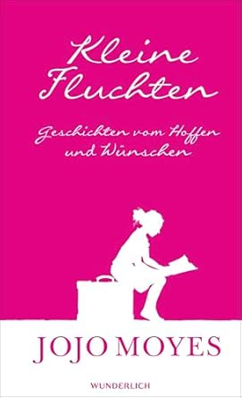 Kleine Fluchten: Geschichten vom Hoffen und Wünschen