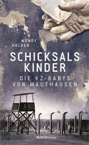 Schicksalskinder: Die KZ-Babys von Mauthausen