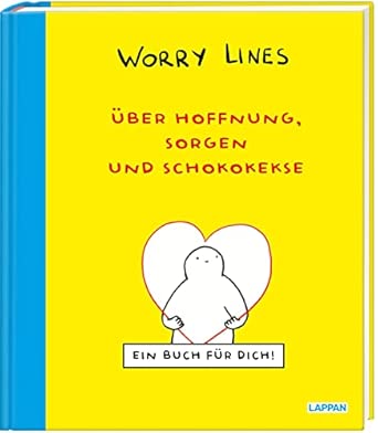 Worry Lines – Über Hoffnung, Sorgen und Schokokekse: Ein Buch für dich | Weniger Ängste, mehr Selbstliebe: Humorvolles Mutmachbuch mit den bekannten Cartoonfiguren!