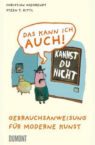 Das Kann Ich Auch!: Gebrauchsanweisung Für Moderne Kunst