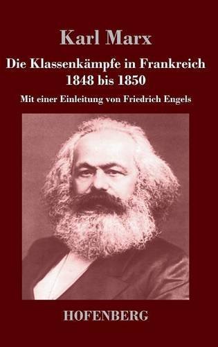 Die Klassenkämpfe in Frankreich 1848 bis 1850: Mit einer Einleitung von Friedrich Engels
