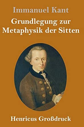 Grundlegung zur Metaphysik der Sitten
