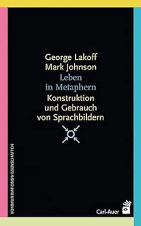 Leben In Metaphern: Konstruktion Und Gebrauch Von Sprachbildern