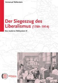 Das moderne Weltsystem IV - Der Siegeszug des Liberalismus