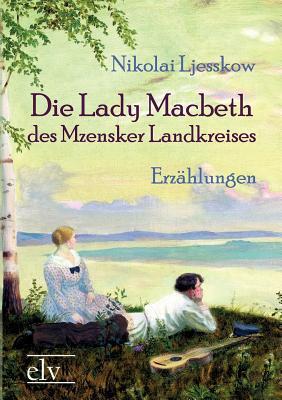 Die Lady Macbeth des Mzensker Landkreises: und andere Erzaehlungen