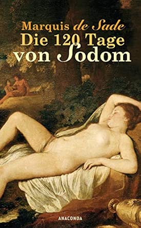 Die 120 Tage von Sodom: Oder Die Schule der Ausschweifung. Roman