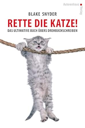 Rette die Katze! Das ultimative Buch übers Drehbuchschreiben