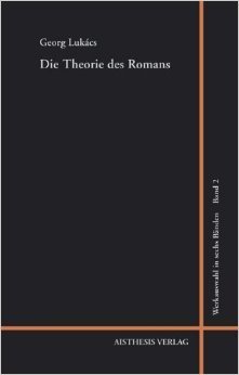 Die Theorie des Romans. Ein geschichtsphilosophischer Versuch über die Formen der großen Epik