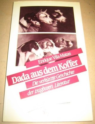 Dada aus dem Koffer. Die verkürzte Geschichte der tragbaren Literatur
