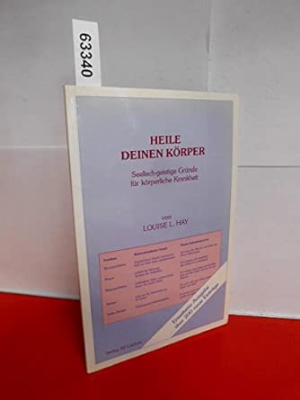 Heile deinen Körper. Seelisch-geistige Gründe für körperliche Krankheit