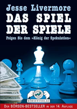 Jesse Livermore. Das Spiel der Spiele: Folgen Sie dem 'König der Spekulation'