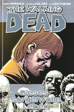The Walking Dead 06: Dieses sorgenvolle Leben