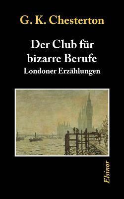 Der Club für bizarre Berufe: Londoner Erzählungen