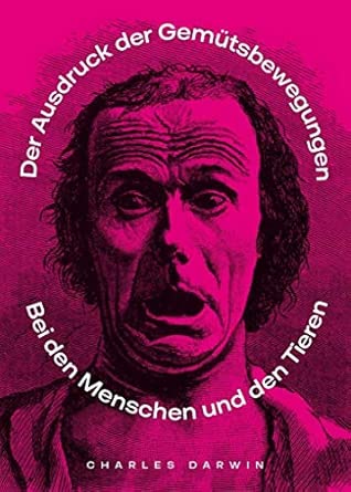 Der Ausdruck der Gemütsbewegungen bei Tieren und Menschen