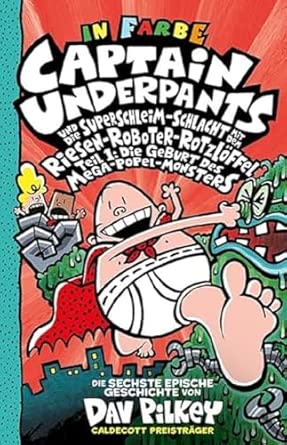 Captain Underpants Band 6: Captain Underpants und die Superschleim-Schlacht mit dem Riesen-Roboter-Rotzlöffel: Neu in der vollfarbigen Ausgabe!