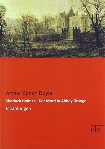 Sherlock Holmes - Der Mord in Abbey Grange: Erzählungen