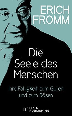 Die Seele des Menschen. Ihre Fähigkeit zum Guten und zum Bösen