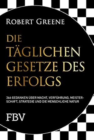 Die täglichen Gesetze des Erfolgs: 366 Gedanken über Macht, Verführung, Meisterschaft, Strategie und die menschliche Natur
