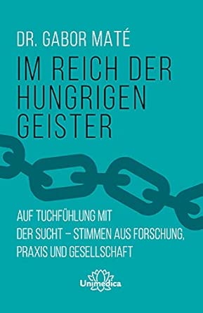 Im Reich der hungrigen Geister: Auf Tuchfühlung mit der Sucht - Stimmen aus Forschung, Praxis und Gesellschaft