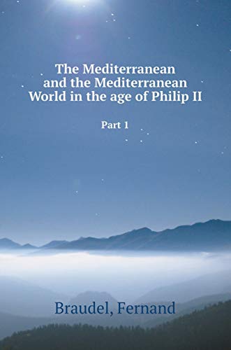 The Mediterranean and the Mediterranean World in the age of Philip II. Part 1