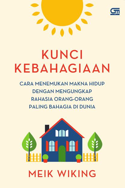 Kunci Kebahagiaan: Cara Menemukan Makna Hidup Dengan Mengungkap Rahasia Orang-Orang Paling Bahagia Di Dunia