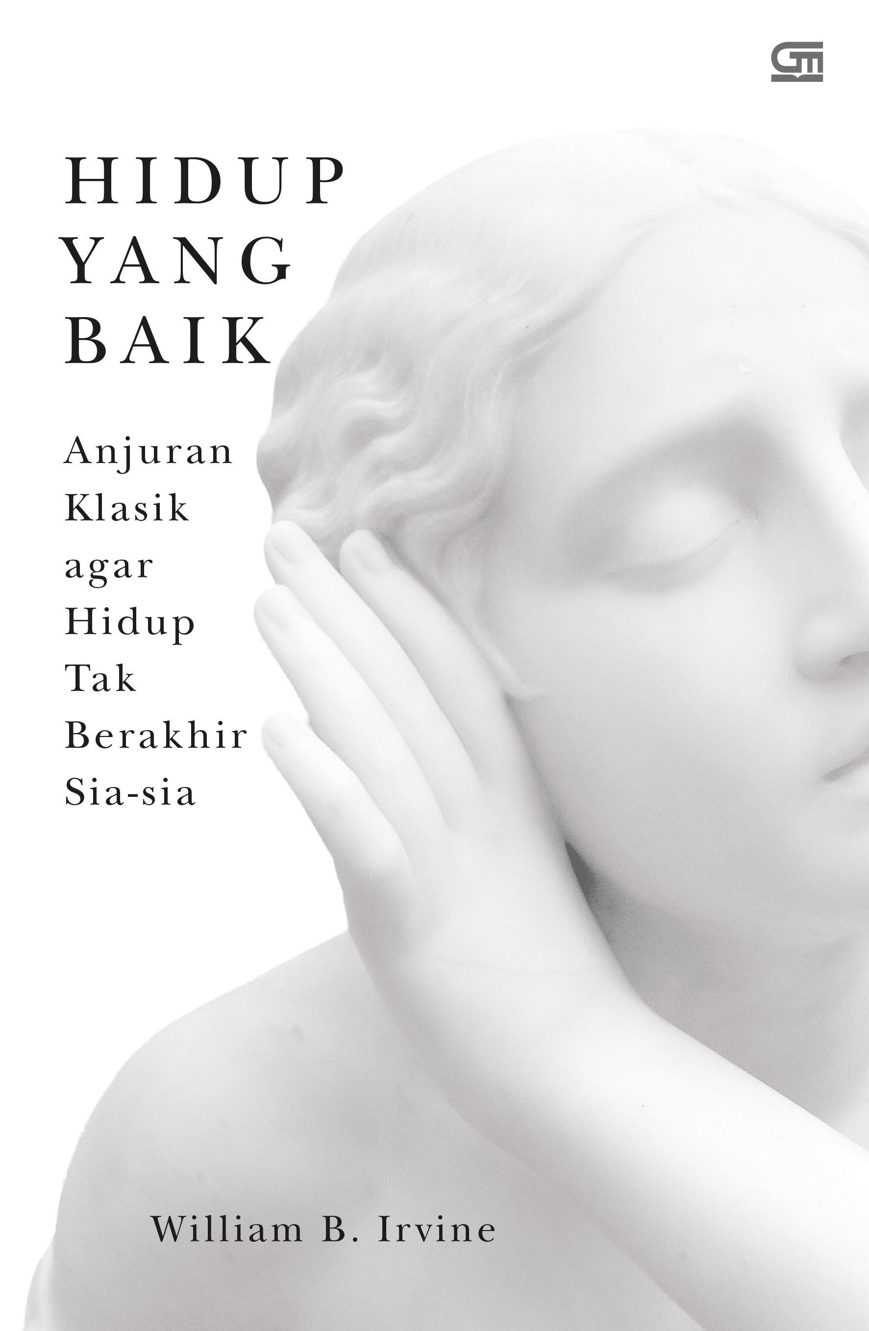Hidup yang Baik - Anjuran Klasik agar Hidup Tak Berakhir Sia-sia