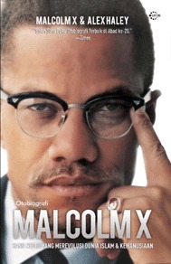 Malcolm X: Otobiografi, Sang Negro yang Merevolusi Dunia Islam & Kemanusiaan