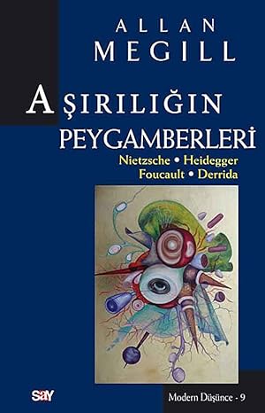 AŞIRILIĞIN PEYGAMBERLERİ: Nietzsche-Heidegger-Foucault-Derrida