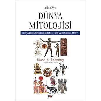 A’dan Z’ye Dünya Mitolojisi: Dünya Halklarının Tüm Yaratılış, Tanrı ve Kahraman Mitleri