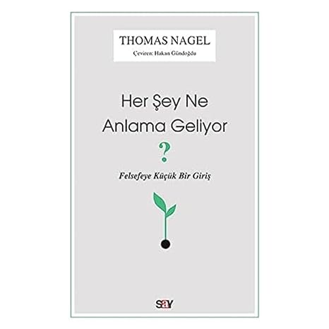 Her Şey Ne Anlama Geliyor?: Felsefeye Küçük Bir Giriş