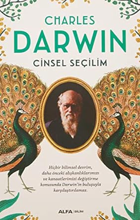 Cinsel Seçilim: Hiçbir Bilimsel Devrim, Daha Önceki Alışkanlıklarımızı ve Kanaatlerimizi Değiştirme Konusunda Darwin’in Buluşuyla Karşılaştırılamaz