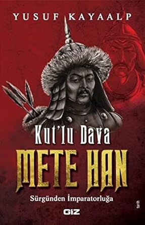 Kutlu Dava Mete Han: Sürgünden İmparatorluğa