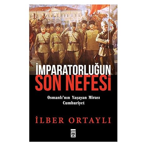 İmparatorluğun Son Nefesi: Osmanlı'nın Yaşayan Mirası Cumhuriyet: Osmanlı'nın Yaşayan Mirası Cumhuriyet
