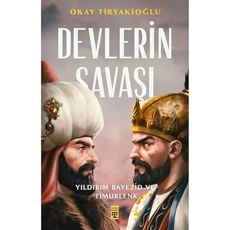 Devlerin Savaşı: Yıldırım Bayezid ve Timurlenk