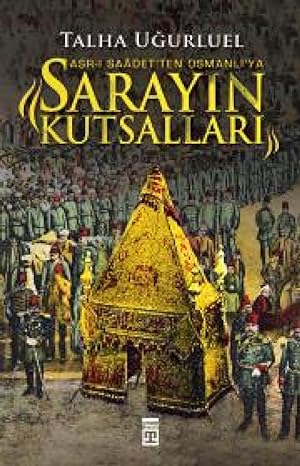 Sarayın Kutsalları: Asr-ı Saadet'ten Osmanlı'ya: Asr-ı Saadet'ten Osmanlı'ya
