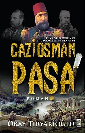 Gazi Osman Paşa: Tuna ve Plevne'nin Unutulmayan Kahramanı