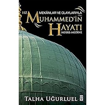 Mekanlar ve Olaylarıyla Hz. Muhammed'in Hayatı: Mekke-Medine