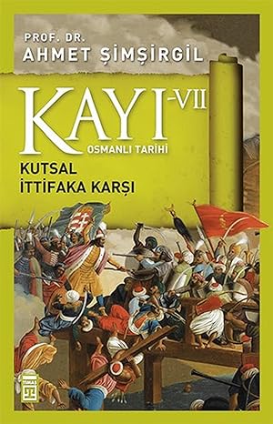 Osmanlı Tarihi Kayı 7 : Kutsal İttifaka Karşı