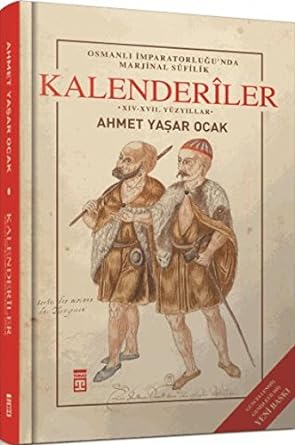 Kalenderiler : Osmanlı İmparatorluğu'nda Marjinal Sufilik - XIV - XVII. Yüzyıllar: Osmanlı İmparatorluğu'nda Marjinal Sufilik - XIV - XVII. Yüzyıllar