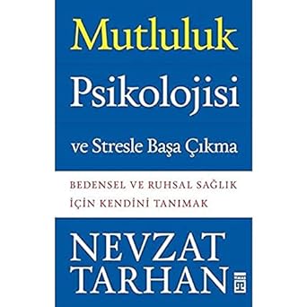 Mutluluk Psikolojisi ve Stresle Başa Çıkma: Bedensel ve Ruhsal Sağlık İçin Kendini Tanımak