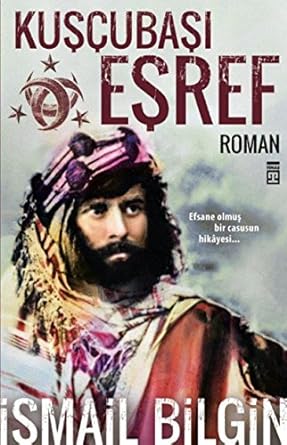 Kuşçubaşı Eşref: Efsane Olmuş Bir Casusun Hikayesi...