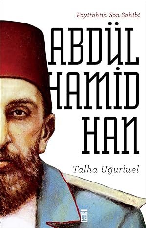 Abdülhamid Han: Payitahtın Son Sahibi