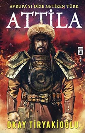Attila: Avrupa'yı Dize Getiren Türk: Avrupa'yı Dize Getiren Türk