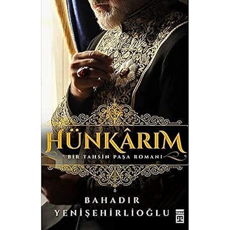 Hünkarım: Bir Tahsin Paşa Romanı